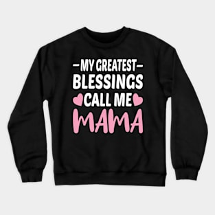 My Greatest Blessings Call Me Mama Crewneck Sweatshirt